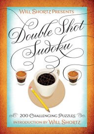 Title: Will Shortz Presents Double Shot Sudoku: 200 Challenging Puzzles, Author: Will Shortz