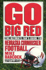 Go Big Red: The Ultimate Fan's Guide to Nebraska Cornhusker Football
