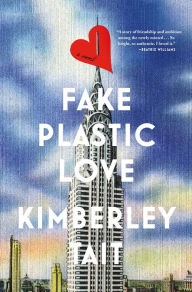 Title: Fake Plastic Love: A Novel, Author: Kimberley Tait