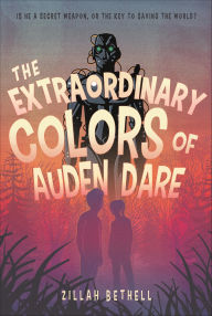 Title: The Extraordinary Colors of Auden Dare, Author: Zillah Bethell