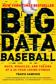 Title: Big Data Baseball: Math, Miracles, and the End of a 20-Year Losing Streak, Author: Travis Sawchik