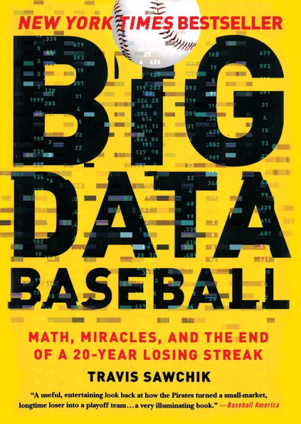 Big Data Baseball: Math, Miracles, and the End of a 20-Year Losing Streak