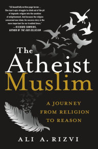 Title: The Atheist Muslim: A Journey from Religion to Reason, Author: Ali A. Rizvi