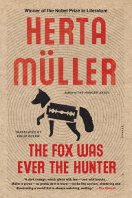 Title: The Fox Was Ever the Hunter, Author: Herta Müller