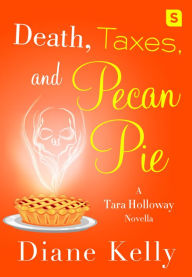 Title: Death, Taxes, and Pecan Pie (Tara Holloway Series #11.5), Author: Diane Kelly