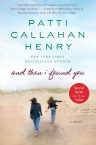 Title: And Then I Found You: A Novel, Author: Patti Callahan Henry