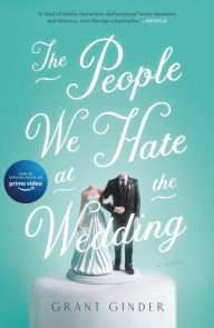 Title: The People We Hate at the Wedding: A Novel, Author: Grant Ginder