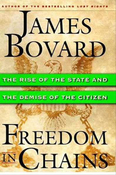Freedom in Chains: The Rise of the State and the Demise of the Citizen