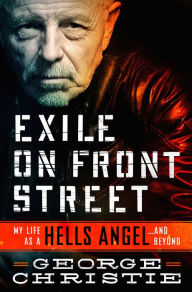 Title: Exile on Front Street: My Life as a Hells Angel . . . and Beyond, Author: George Christie