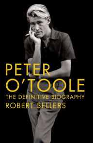 Title: Peter O'Toole: The Definitive Biography, Author: Robert Sellers