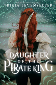 Title: Daughter of the Pirate King (Daughter of the Pirate King Series #1), Author: Tricia Levenseller