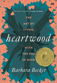 Title: Heartwood: The Art of Living with the End in Mind, Author: Barbara Becker