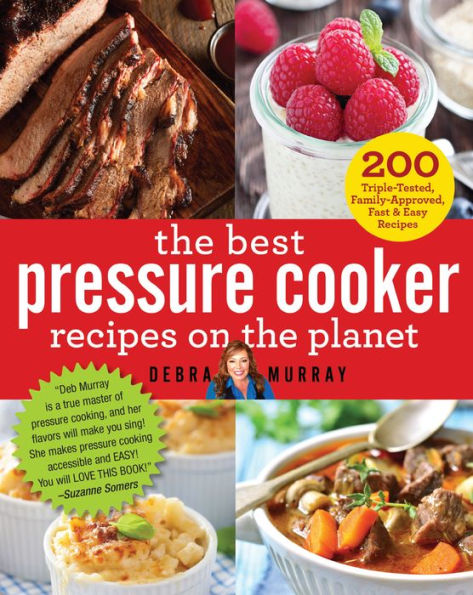 the Best Pressure Cooker Recipes on Planet: 200 Triple-Tested, Family-Approved, Fast & Easy