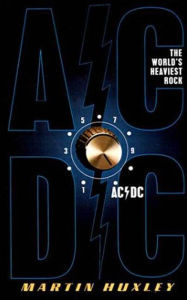 Title: AC/DC: The World's Heaviest rock, Author: Martin Huxley