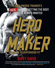 Free e book download Hero Maker: 12 Weeks to Superhero Fit: A Hollywood Trainer's REAL Guide to Getting the Body You've Always Wanted (English Edition) 9781250096630 by Duffy Gaver DJVU
