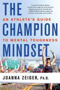 Title: The Champion Mindset: An Athlete's Guide to Mental Toughness, Author: Joanna Zeiger