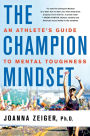 The Champion Mindset: An Athlete's Guide to Mental Toughness