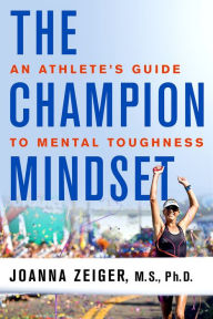 Title: The Champion Mindset: An Athlete's Guide to Mental Toughness, Author: Joanna Zeiger