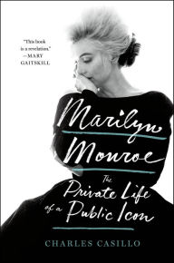 Title: Marilyn Monroe: The Private Life of a Public Icon, Author: Charles Casillo