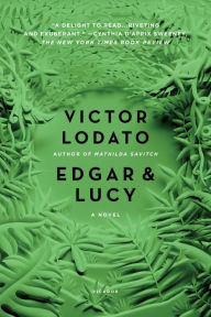 Title: Edgar and Lucy: A Novel, Author: Victor Lodato