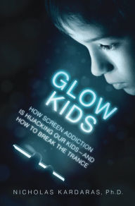 Pdf ebook collection download Glow Kids: How Screen Addiction Is Hijacking Our Kids by Nicholas Kardaras 9781250097996 (English Edition) FB2 ePub