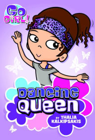 Title: Go Girl! #1: Dancing Queen, Author: Thalia Kalkipsakis
