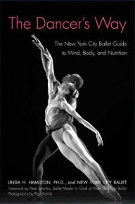 Title: The Dancer's Way: The New York City Ballet Guide to Mind, Body, and Nutrition, Author: Linda H. Hamilton Ph.D.