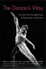 Title: The Dancer's Way: The New York City Ballet Guide to Mind, Body, and Nutrition, Author: Linda H. Hamilton