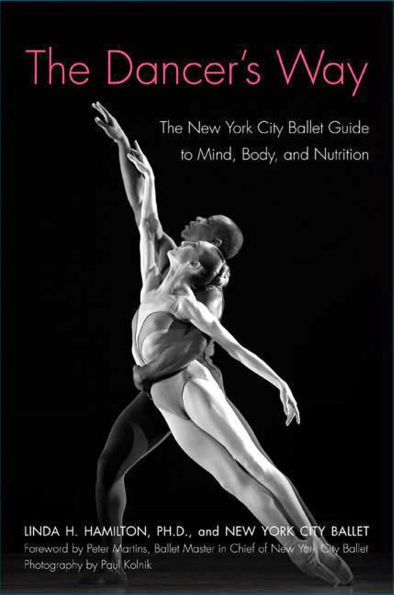 The Dancer's Way: The New York City Ballet Guide to Mind, Body, and Nutrition