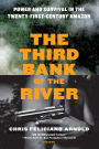 The Third Bank of the River: Power and Survival in the Twenty-First-Century Amazon