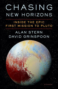 Title: Chasing New Horizons: Inside the Epic First Mission to Pluto, Author: Alan Stern