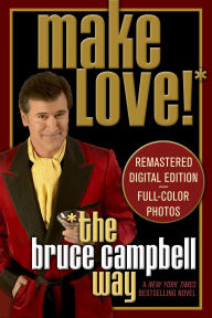 Amazon free downloads books Make Love the Bruce Campbell Way 9781250099280 by Bruce Campbell