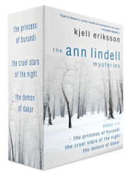 Title: The Ann Lindell Mysteries, Books 1-3: The Princess of Burundi, The Cruel Stars of the Night, and The Demon of Dakar, Author: Kjell Eriksson