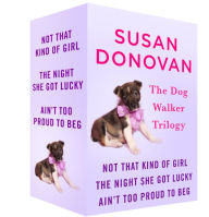 Title: The Dogwalker Trilogy: Not That Kind of Girl, The Night She Got Lucky, and Aint Too Proud to Beg, Author: Susan Donovan