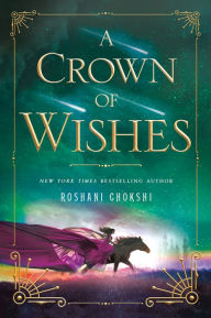 Title: A Crown of Wishes (Star-Touched Series #2), Author: Roshani Chokshi