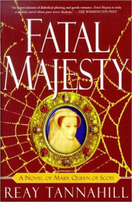 Title: Fatal Majesty: A Novel of Mary Queen of Scots, Author: Reay Tannahill