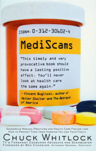 Title: Mediscams: Dangerous Medical Practices and Health Care Frauds--and How to Prevent Them from Harming You and Your Family, Author: Chuck Whitlock