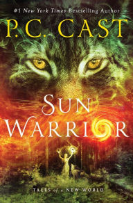 Title: Sun Warrior (Tales of a New World Series #2), Author: P. C. Cast