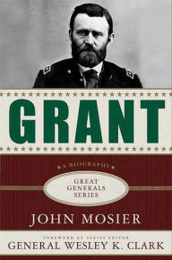 Title: Grant: A Biography, Author: John Mosier