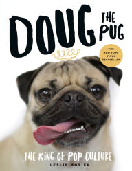 Title: Doug the Pug: The King of Pop Culture, Author: Leslie Mosier