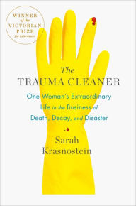 Title: The Trauma Cleaner: One Woman's Extraordinary Life in the Business of Death, Decay, and Disaster, Author: Sarah Krasnostein