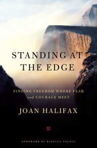 Title: Standing at the Edge: Finding Freedom Where Fear and Courage Meet, Author: Joan Halifax