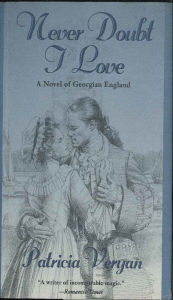 Title: Never Doubt I Love: A Novel Of Georgian England, Author: Patricia Veryan