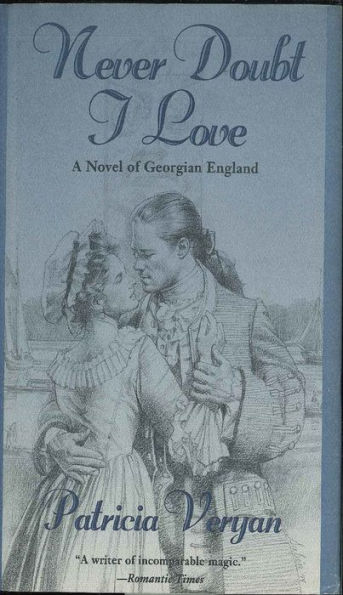 Never Doubt I Love: A Novel Of Georgian England