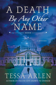 Title: A Death by Any Other Name: A Mystery, Author: Tessa Arlen