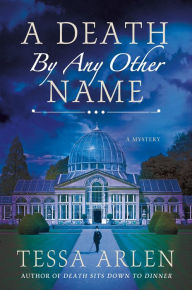 Title: A Death By Any Other Name: A Mystery, Author: Tessa Arlen