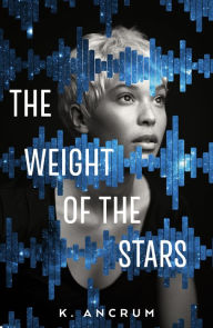 Title: The Weight of the Stars, Author: K. Ancrum