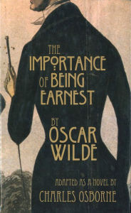 Title: The Importance of Being Earnest: A Trivial Novel for Serious People, Author: Charles Osborne