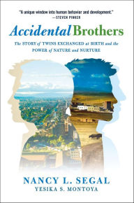 Title: Accidental Brothers: The Story of Twins Exchanged at Birth and the Power of Nature and Nurture, Author: Nancy L. Segal