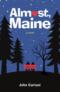 Title: Almost, Maine: A Novel, Author: John Cariani